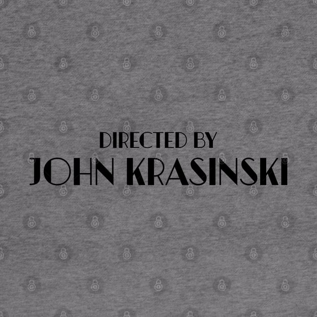 Directed by John Krasinski by KeilaMariaDesigns